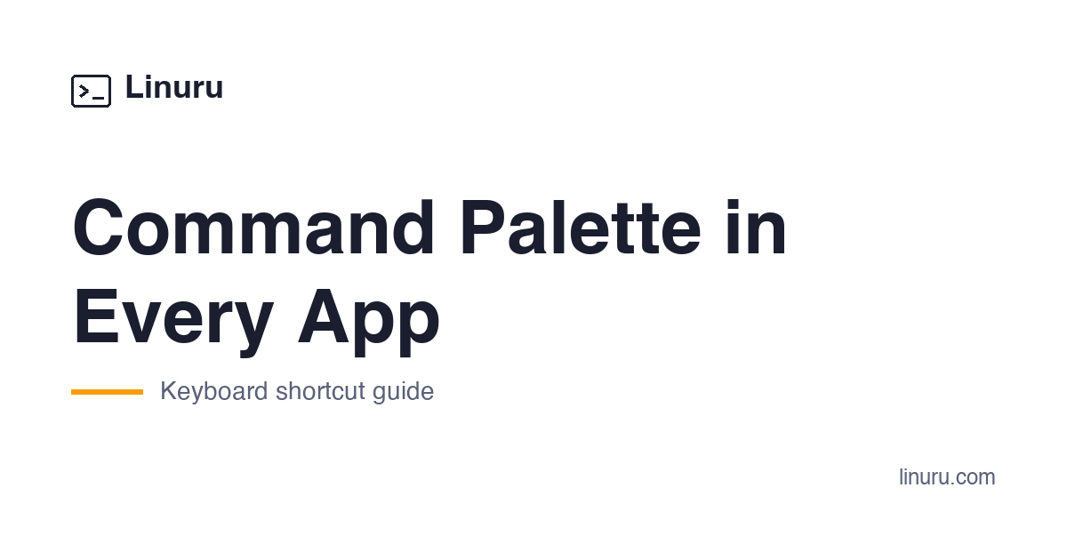 Command Palette Shortcut: Cmd+Shift+P, Cmd+K, Cmd+/ in Every App | Linuru